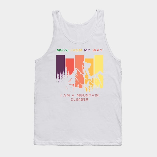 i am a mountain climber move from my way Tank Top by ✪Your New Fashion✪